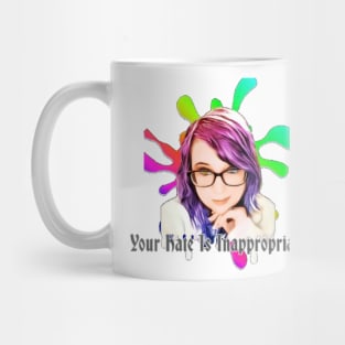 Your Hate Is Inappropriate Mug